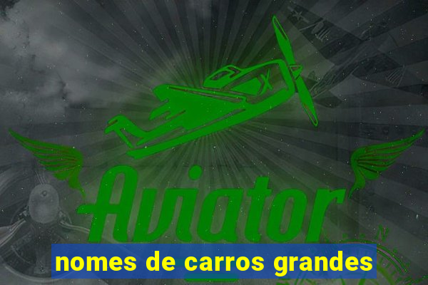 nomes de carros grandes